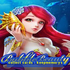 collect cards : keepmemorys